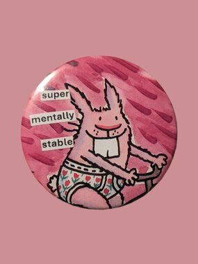 10/$25 Dumb Bunnies "super mentally stable" Handmade 2.25" Pinback Button